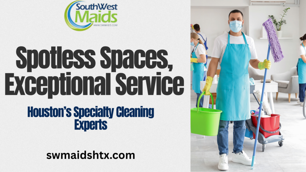 Specialty cleaning services in Houston, Texas