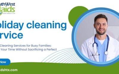 Holiday Cleaning Services for Busy Families: Reclaim Your Time Without Sacrificing a Perfect Home