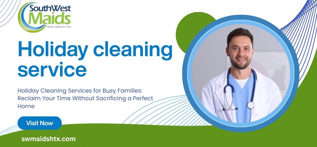 The Holiday Hosting Formula: How a Clean Home Creates Better Celebrations 1 holiday cleaning service